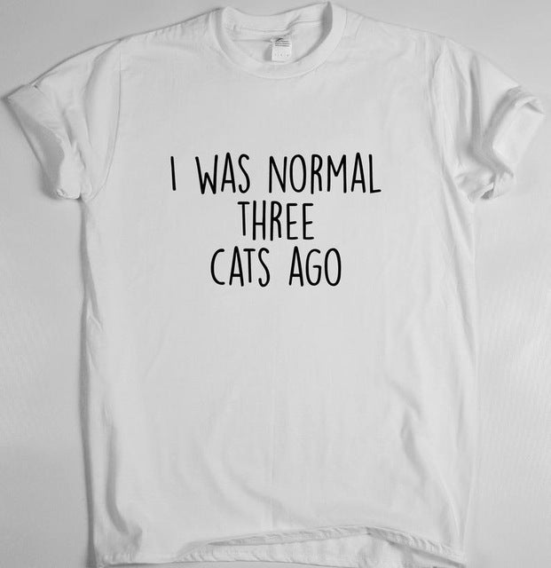 I was normal three cats ago Letters Print Cotton Casual Funny Shirt