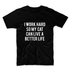 I Work Hard So My Cat Can Have A Better Life Women Tshirts